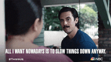 All I Want Nowadays Is To Slow Things Down Anyway Jack Pearson GIF - All I Want Nowadays Is To Slow Things Down Anyway Jack Pearson Milo Ventimiglia GIFs
