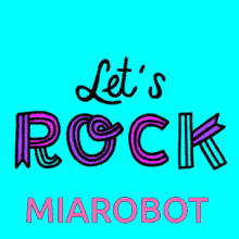 Miarobot Lets Rock GIF - Miarobot Lets Rock Animated Text GIFs