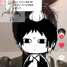 a black and white drawing of a person with the words your eyes are so pretty do u have autism on top