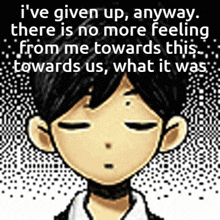 a pixelated image of a boy with a quote that says i 've given up anyway