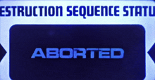 Aborted Destruction Sequence Status Aborted GIF