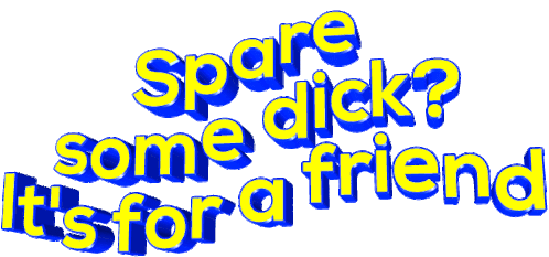 Spare Some Dick Its For A Friend Sticker - Spare Some Dick Its For A Friend Animated Text Stickers