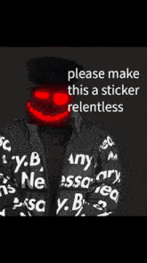 a person wearing a black jacket that says ' please make this a sticker relentless ' on it