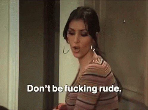 dont-be-f***ing-rude-kim-kardashian.gif