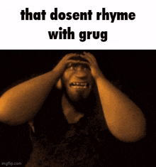 a cartoon character is holding his head with his hands and the words `` that dosent rhyme with grug '' .