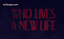 Who Livesa New Life.Gif GIF - Who Livesa New Life Word Text GIFs
