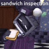 a cartoon character is holding a sandwich with the words sandwich inspection above him