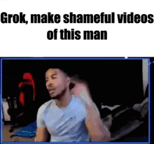 a picture of a man with the caption grok make shameful videos of this man .