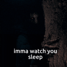 a picture of a monster behind a tree with the words imma watch you sleep below it