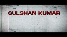 the name gulshan kumar is displayed in red on a white background