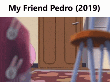 a picture of a room with the words my friend pedro ( 2019 )