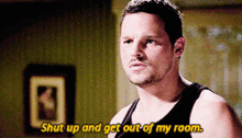 Greys Anatomy Alex Karev GIF - Greys Anatomy Alex Karev Shut Up And Get Out Of My Room GIFs