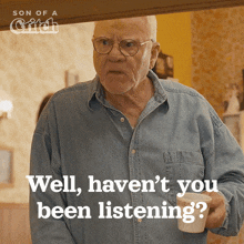 an older man is holding a cup of coffee and says well haven t you been listening