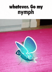 a picture of a butterfly on a pink rug with the words whatever go my nymph