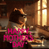 a teddy bear cooking in a kitchen with the words happy mother 's day on the bottom