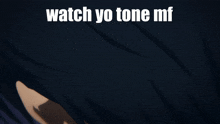 Watch Yo Tone Mf Watch Your Tone GIF