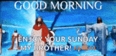 a cartoon of jesus with the words `` good morning enjoy your sunday my brother ! ''