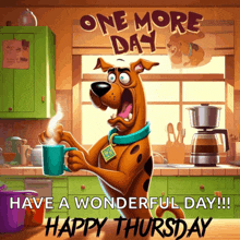 scooby doo is holding a cup of coffee with the words one more day have a wonderful day happy thursday