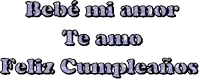 a white background with the words " bebe mi amor te amo feliz cumpleanos " on it