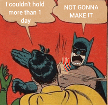 a cartoon of batman and robin saying " i couldn 't hold more than 1 day not gonna make it "