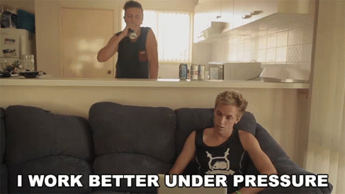 I Work Better Under Pressure The Roundabout Crew GIF - I Work Better Under Pressure The Roundabout Crew Shit University Students Say GIFs