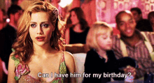 Brittany Murphy Can I Have Him GIF - Brittany Murphy Can I Have Him Birthday GIFs
