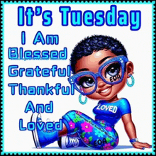 a cartoon of a girl with glasses and the words it 's tuesday i am blessed grateful thankful and loved