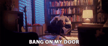 Bang On My Door Knock On My Door GIF - Bang On My Door Knock On My Door Come To My Door GIFs