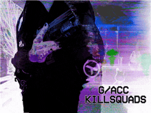 a person holding a gun with the words g / acc killsquads written on the bottom