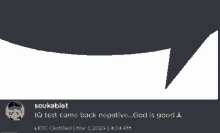 a speech bubble that says `` iq test came back negative ... god is good '' on a white background .