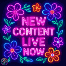neon sign that says new content live now with flowers around it