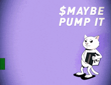 a cartoon of a cat holding a red object with the words $ maybe pump it below it