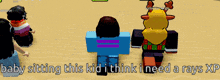 a screenshot of a video game with the words " baby sitting this kid i think i need a rays xp "