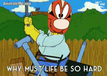 a cartoon of a man holding a pole with the words why must life be so hard below him