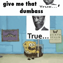 spongebob holding a sign that says true