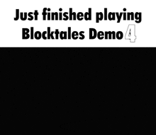 a black and white photo of a man with his hands in the air and the words just finished playing blocktales demo 4 above him