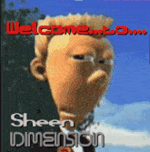 welcome to sheen dimension with a cartoon character