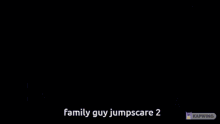 Family Guy Jumpscare GIF - Family Guy Jumpscare Road To Rhode Island GIFs
