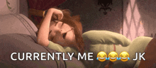 a cartoon girl is laying on a bed with the words currently me jk written below her