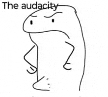 a black and white drawing of a cartoon character with an angry face and the words `` the audacity '' .