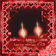 a picture that says burning spice cookie loves victor ! < 3