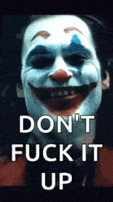 a close up of a clown with the words `` do n't fuck it up '' written on it .