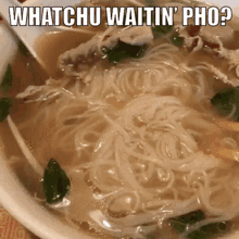Pho Whatchu Waitin GIF - Pho Whatchu Waitin Vietnamese Food GIFs