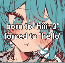 a drawing of a girl with the words born to " hiii 3 " forced to " hello "