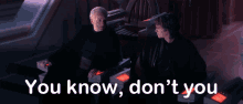 You Know Dont You Anakin GIF - You Know Dont You You Know Anakin GIFs