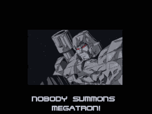 Nobody Summons GIF - Nobody Summons Megatron GIFs