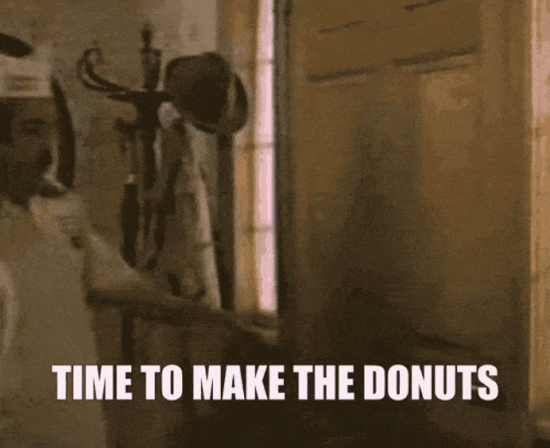 time-to-make-the-donuts.gif