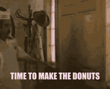 Time To Make The Donuts GIF - Time To Make The Donuts GIFs