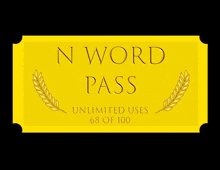 a yellow sign with the words nword pass unlimited uses 68 of 100 on it