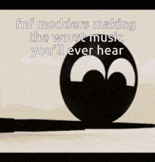 a cartoon character says fnf modders making the worst music you 'll ever hear .